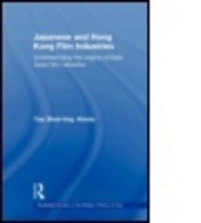 Cover for Yau, Shuk-ting, Kinnia (The Chinese University of Hong Kong) · Japanese and Hong Kong Film Industries: Understanding the Origins of East Asian Film Networks - Routledge Studies in the Modern History of Asia (Paperback Book) (2011)