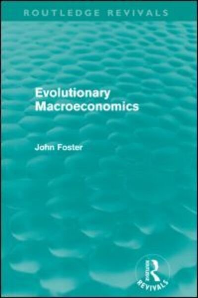 Cover for John Foster · Evolutionary Macroeconomics (Routledge Revivals) - Routledge Revivals (Hardcover Book) (2011)