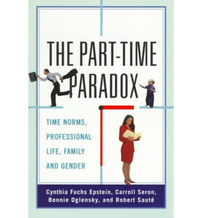 Cover for Cynthia Fuchs Epstein · The Part-time Paradox: Time Norms, Professional Life, Family and Gender (Paperback Book) (1998)