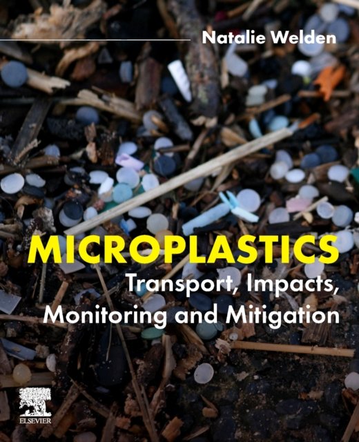Cover for Welden, Natalie (Lecturer in Environmental Science and Sustainability, University of Glasgow,Rutherford / McCowan Building, Crichton University Campus, Dumfries, UK.) · Microplastics: Transport, Impacts, Monitoring and Mitigation (Paperback Book) (2024)