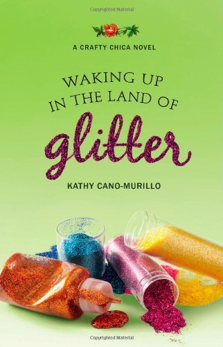 Cover for Kathy Cano-murillo · Waking Up in the Land of Glitter: a Crafty Chica Novel (Pocketbok) (2010)