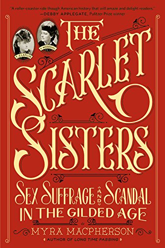 Cover for Myra MacPherson · The Scarlet Sisters: Sex, Suffrage, and Scandal in the Gilded Age (Paperback Book) (2015)