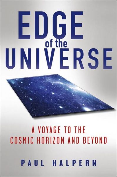 Cover for Paul Halpern · Edge of the Universe: a Voyage to the Cosmic Horizon and Beyond (Hardcover Book) (2012)