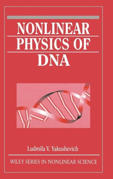 Cover for Yakushevich, Ludmila V. (Institute for Cell Biophysics, Russian Academy of Sciences, Pushchino, Russia) · Nonlinear Physics of DNA - Wiley Series in Nonlinear Science (Hardcover Book) (1998)