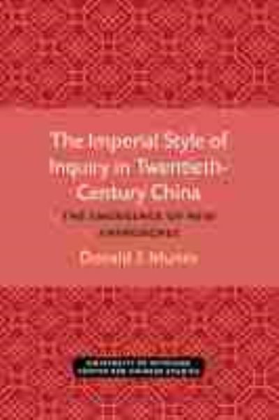 Cover for Donald J. Munro · The Imperial Style of Inquiry in Twentieth-Century China: The Emergence of New Approaches - Michigan Monographs In Chinese Studies (Paperback Bog) (2021)