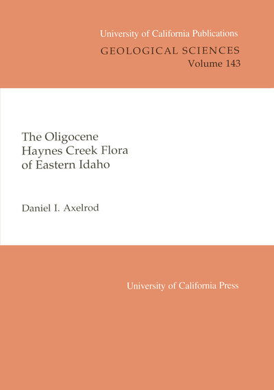 Cover for Daniel I. Axelrod · The Oligocene Haynes Creek Flora of Eastern Idaho - UC Publications in Geological Sciences (Paperback Book) (1998)
