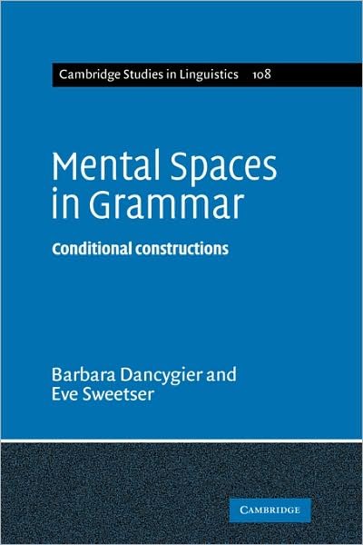 Cover for Dancygier, Barbara (University of British Columbia, Vancouver) · Mental Spaces in Grammar: Conditional Constructions - Cambridge Studies in Linguistics (Paperback Book) (2009)