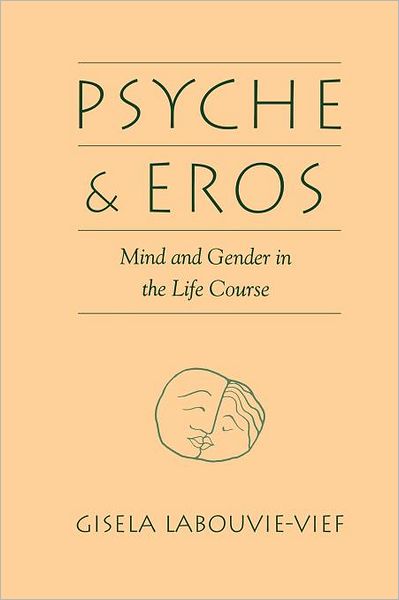 Cover for Labouvie-Vief, Gisela (Wayne State University) · Psyche and Eros: Mind and Gender in the Life Course (Paperback Book) (1994)