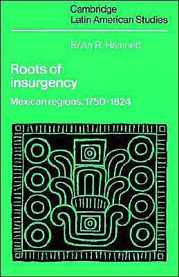 Cover for Hamnett, Brian R. (University of Strathclyde) · Roots of Insurgency: Mexican Regions, 1750–1824 - Cambridge Latin American Studies (Paperback Book) (2002)