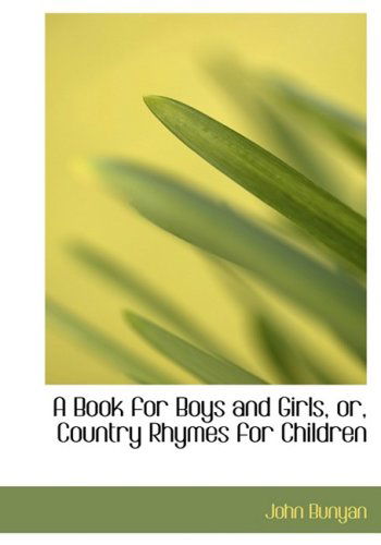 Cover for John Bunyan · A Book for Boys and Girls, Or, Country Rhymes for Children (Hardcover Book) [Large Print, Lrg edition] (2008)