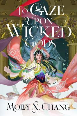 Cover for Molly X. Chang · To Gaze Upon Wicked Gods (Inbunden Bok) (2024)