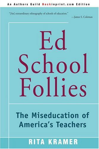 Ed School Follies: the Miseducation of America's Teachers - Rita Kramer - Libros - iUniverse - 9780595153244 - 1 de diciembre de 2000