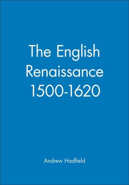 Cover for Hadfield, Andrew (University of Wales) · The English Renaissance 1500-1620 - Wiley Blackwell Guides to Literature (Paperback Book) (2000)