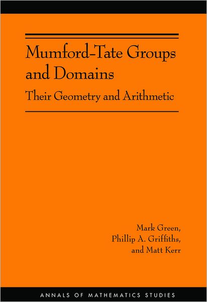 Cover for Mark Green · Mumford-Tate Groups and Domains: Their Geometry and Arithmetic - Annals of Mathematics Studies (Inbunden Bok) (2012)