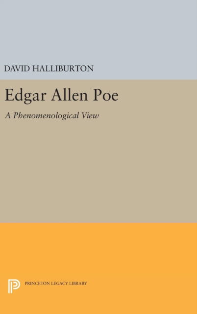 Cover for David Halliburton · Edgar Allan Poe: A Phenomenological View - Princeton Legacy Library (Hardcover Book) (2016)