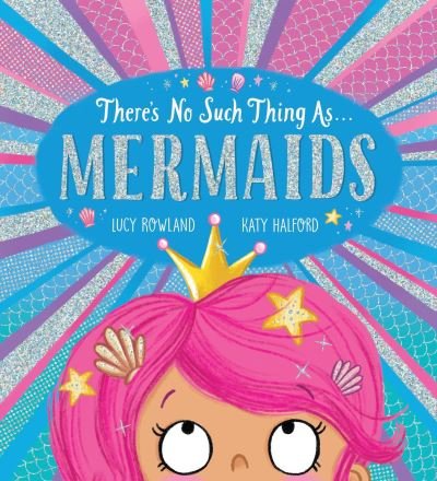 There's No Such Thing as Mermaids (PB) - Lucy Rowland - Books - Scholastic - 9780702302244 - July 7, 2022