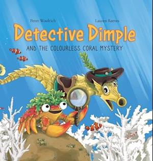 Cover for Peter Woolrich · Detective Dimple and the Colourless Coral Mystery: An Underwater Mystery Where Teamwork and Care Can Save the Oceans (Hardcover Book) [Collector's Hardback edition] (2025)