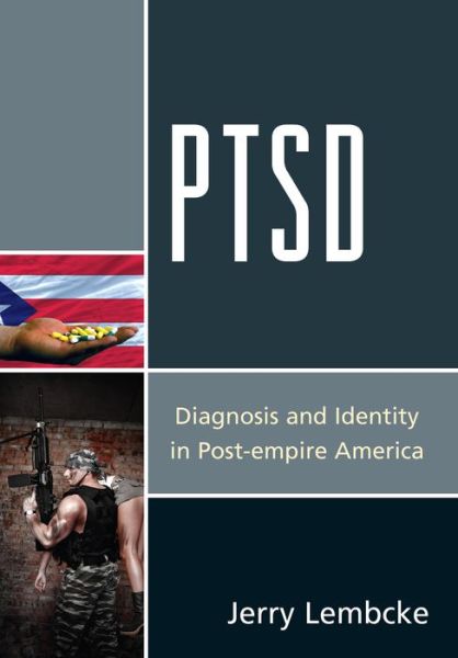 Cover for Lembcke, Jerry, associate professor emeritus, Holy Cross College; author of The Spitting Im · PTSD: Diagnosis and Identity in Post-empire America (Hardcover Book) (2013)