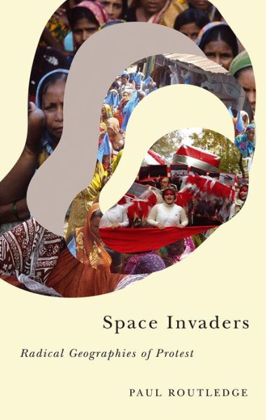 Cover for Paul Routledge · Space Invaders: Radical Geographies of Protest - Radical Geography (Paperback Book) (2017)