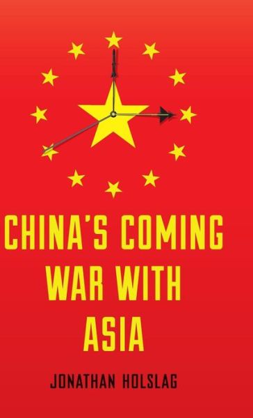 Cover for Jonathan Holslag · China's Coming War with Asia (Hardcover Book) (2015)