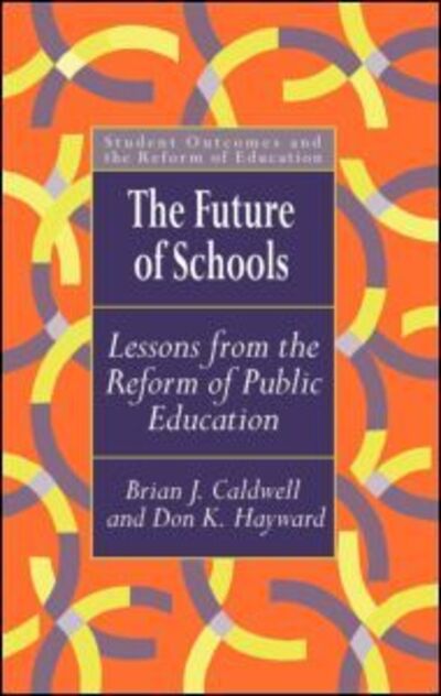 Cover for Caldwell, Brian J. (Educational Transformations, Brighton; University of Melbourne, Australia) · The Future Of Schools: Lessons From The Reform Of Public Education (Hardcover bog) (1997)