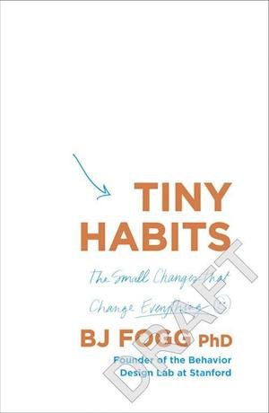 Tiny Habits: Why Starting Small Makes Lasting Change Easy - Fogg, BJ (Behaviour Scientist) - Bøger - Ebury Publishing - 9780753553244 - 29. december 2020