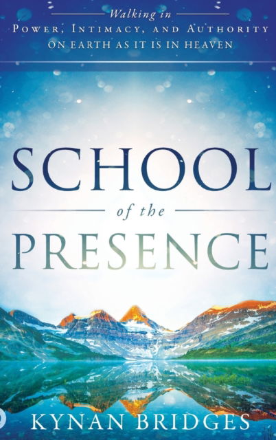 School of the Presence: Walking in Power, Intimacy, and Authority on Earth as It Is in Heaven - Pastor Kynan Bridges - Books - Destiny Image Incorporated - 9780768416244 - November 1, 2017