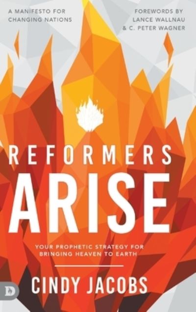 Reformers Arise: Your Prophetic Strategy for Bringing Heaven to Earth - Cindy Jacobs - Książki - Destiny Image Incorporated - 9780768461244 - 21 grudnia 2021