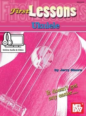 First Lessons Ukulele - Jerry Moore - Books - Mel Bay Publications, Inc. - 9780786687244 - August 15, 2015