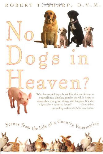 Cover for Robert T. Sharp D.v.m. D.v.m. · No Dogs in Heaven? Scenes from the Life of a Country Veterinarian (Paperback Book) (2005)