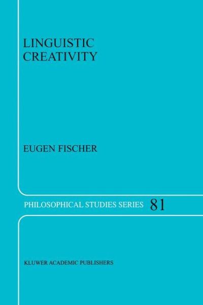 Cover for E. Fischer · Linguistic Creativity: Exercises in 'Philosophical Therapy' - Philosophical Studies Series (Hardcover Book) [2000 edition] (2000)