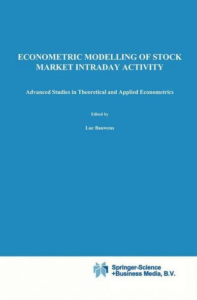 Cover for Luc Bauwens · Econometric Modelling of Stock Market Intraday Activity - Advanced Studies in Theoretical and Applied Econometrics (Gebundenes Buch) [2001 edition] (2001)