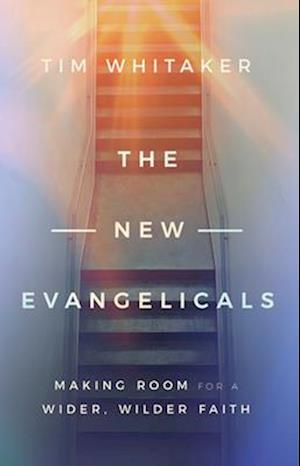 Cover for Tim Whitaker · The New Evangelicals: Making Room for a Wider, Wilder Faith (Hardcover Book) (2025)