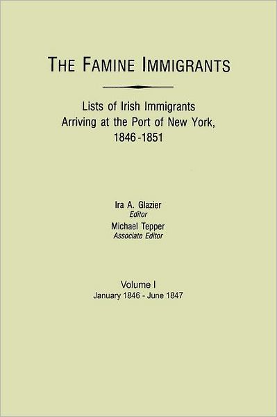 Cover for Michael H. Tepper · The Famine Immigrants Lists of Irish Immigrants Arriving at the Port of New York, 1846-1851. Vol. I : January 1846-june 1847 (Paperback Book) (2012)