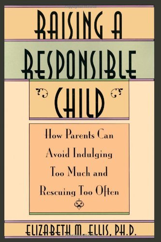 Cover for Elizabeth Ellis · Raising a Responsible Child: How Parents Can Avoid Indulging Too Much and Rescuing Too Often (Pocketbok) (1996)
