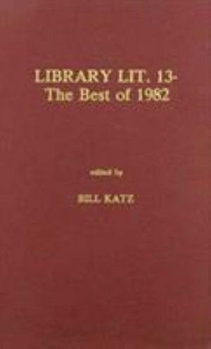 Cover for Bill Katz · Library Literature 13: The Best of 1982 (Hardcover Book) (1983)