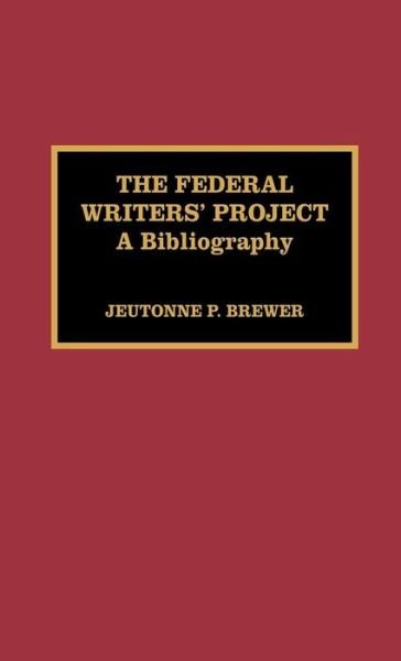 Cover for Jeutonne P. Brewer · The Federal Writers' Project: A Bibliography (Hardcover Book) (1994)