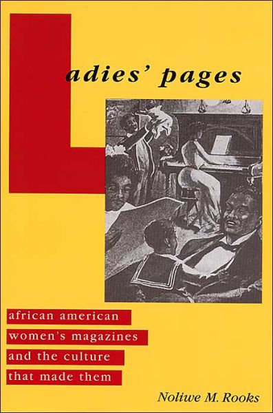 Cover for Noliwe M. Rooks · Ladies' Pages: African American Women's Magazines and the Culture That Made Them (Hardcover Book) (2004)