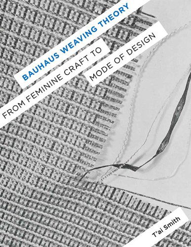 Bauhaus Weaving Theory: From Feminine Craft to Mode of Design - T’ai Smith - Bøger - University of Minnesota Press - 9780816687244 - 9. november 2014