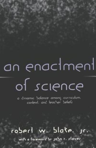 Cover for Robert W. Blake · An Enactment of Science: A Dynamic Balance Among Curriculum, Context, and Teacher Beliefs - Counterpoints (Paperback Book) (2000)