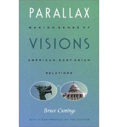 Cover for Bruce Cumings · Parallax Visions: Making Sense of American-East Asian Relations at the End of the Century - Asia-Pacific: Culture, Politics, and Society (Paperback Book) [New edition] (2002)