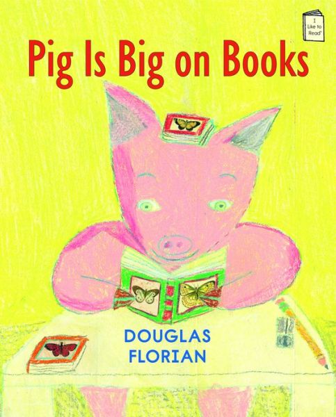 Cover for Douglas Florian · Pig is Big on Books - I Like to Read (Paperback Book) (2015)