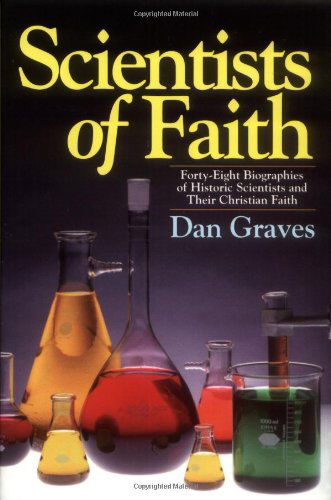 Cover for Dan Graves · Scientists of Faith: Forty-Eight Biographies of Historic Scientists and Their Christian Faith (Paperback Book) (1996)