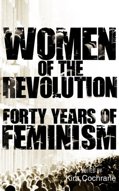 Cover for Kira Cochrane · Women of the Revolution: Forty Years of Feminism (Hardcover Book) (2010)