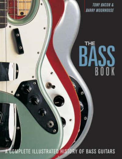 Cover for Tony Bacon · The Bass Book: A Complete Illustrated History of Bass Guitars (Paperback Book) (2008)