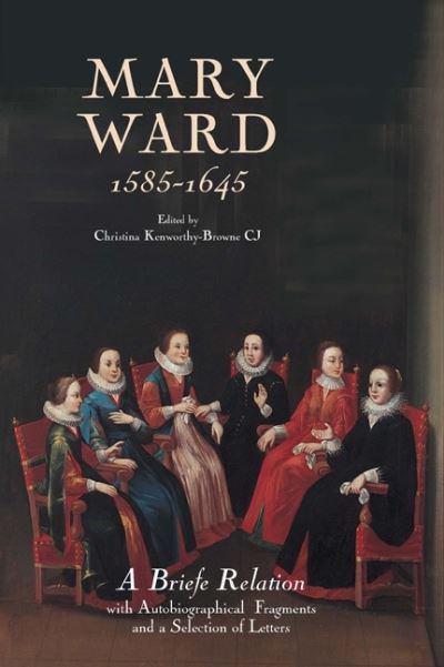 Mary Ward (1585-1645): `A Briefe Relation', with Autobiographical Fragments and a Selection of Letters - Catholic Record Society: Records Series -  - Böcker - Catholic Record Society - 9780902832244 - 20 november 2008