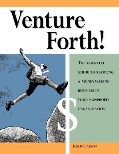 Cover for Rolfe Larson · Venture Forth!: The Essential Guide to Starting a Moneymaking Business in Your Nonprofit Organization (Paperback Bog) (2002)