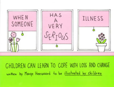 Cover for Marge Eaton Heegaard · When Someone Has a Very Serious Illness: Children Can Learn to Cope with Loss &amp; Change (Paperback Book) (1996)