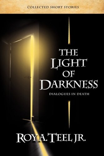 Cover for Roy A. Jr. Teel · The Light of Darkness, Dialogues in Death (Pocketbok) (2008)