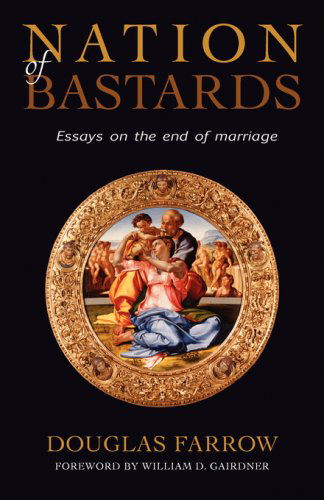 Cover for Douglas Farrow · Nation of Bastards: Essays on the End of Marriage (Paperback Book) [First edition] (2007)